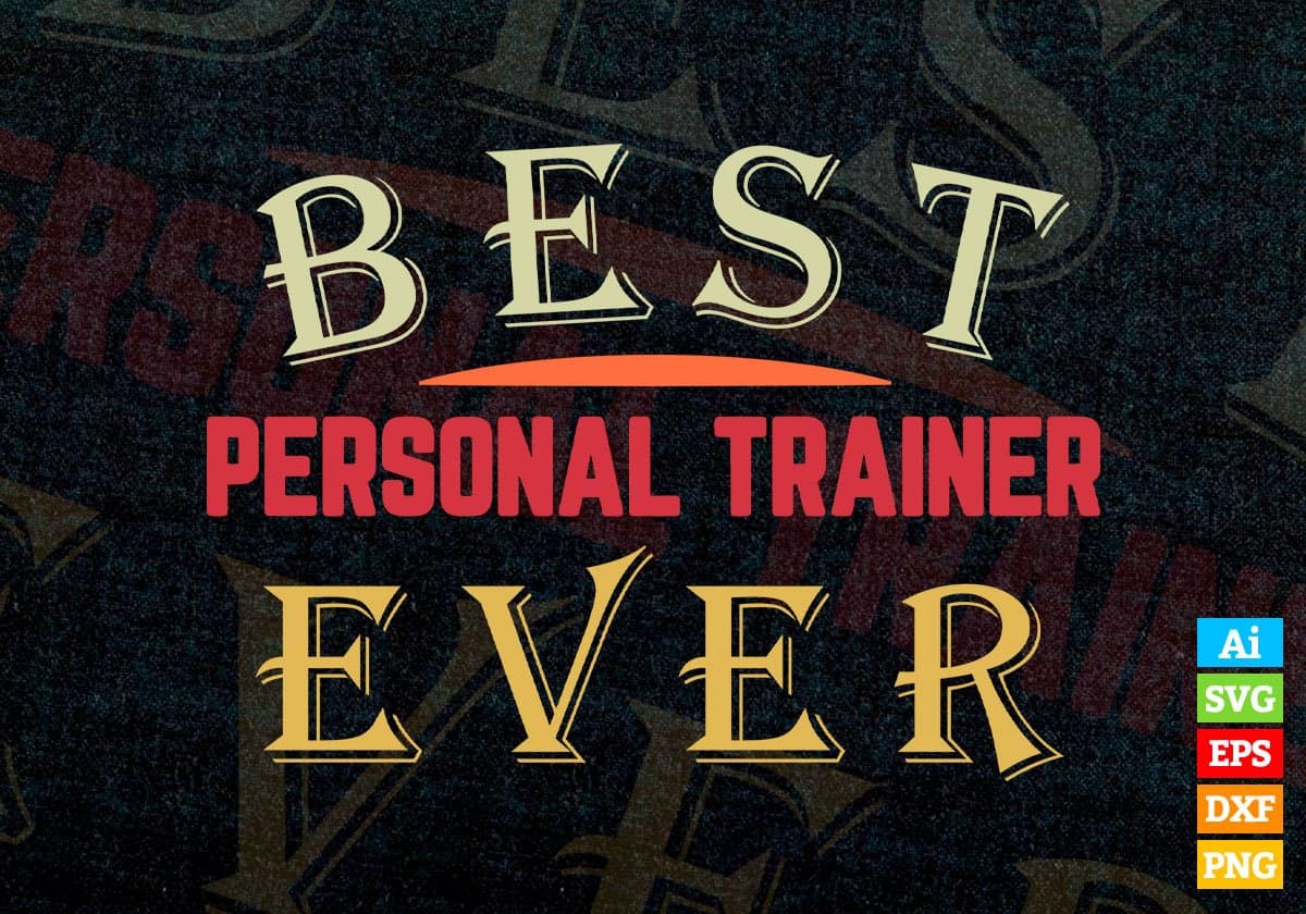 Best Personal Trainer Ever Editable Vector T-shirt Designs Png Svg Files