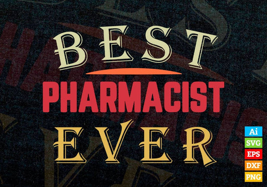 Best Pharmacist Ever Editable Vector T-shirt Designs Png Svg Files