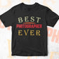 Best Photographer Ever Editable Vector T-shirt Designs Png Svg Files