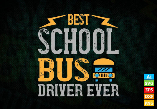 Best School Bus Driver Ever Editable Vector T-shirt Design in Ai Svg Files