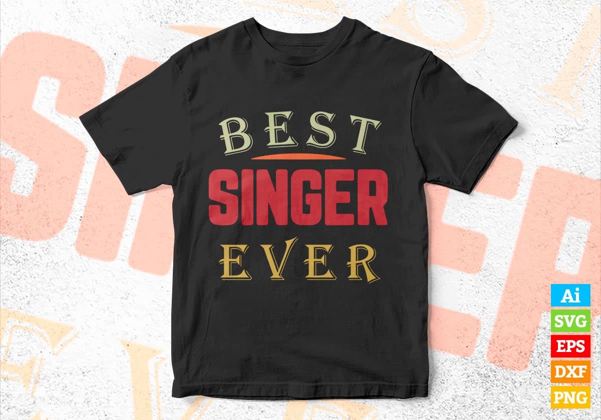 Best Singer Ever Editable Vector T-shirt Designs Png Svg Files
