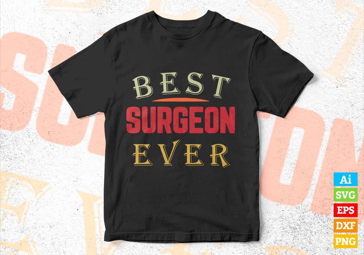 Best Surgeon Ever Editable Vector T-shirt Designs Png Svg Files