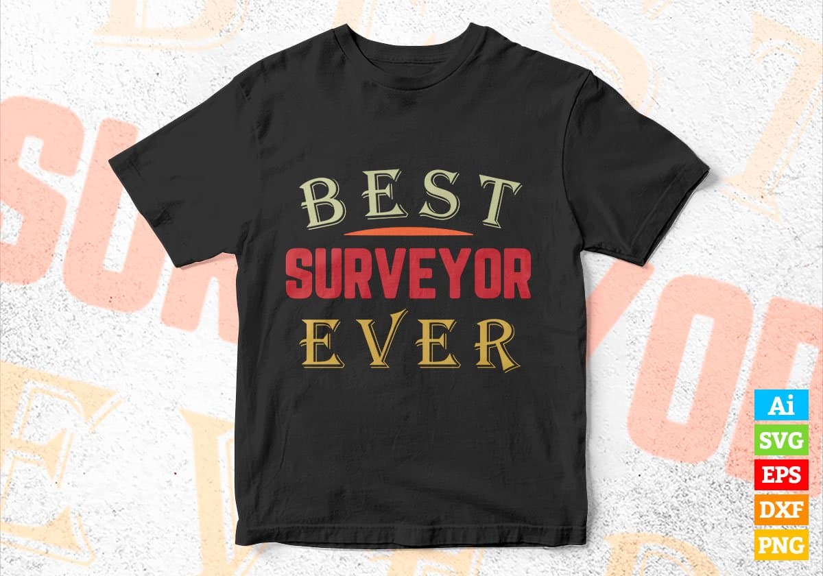 Best Surveyor Ever Editable Vector T-shirt Designs Png Svg Files