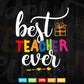 Best Teacher Ever Appreciation Vector T shirt Design Png Svg Cut Files