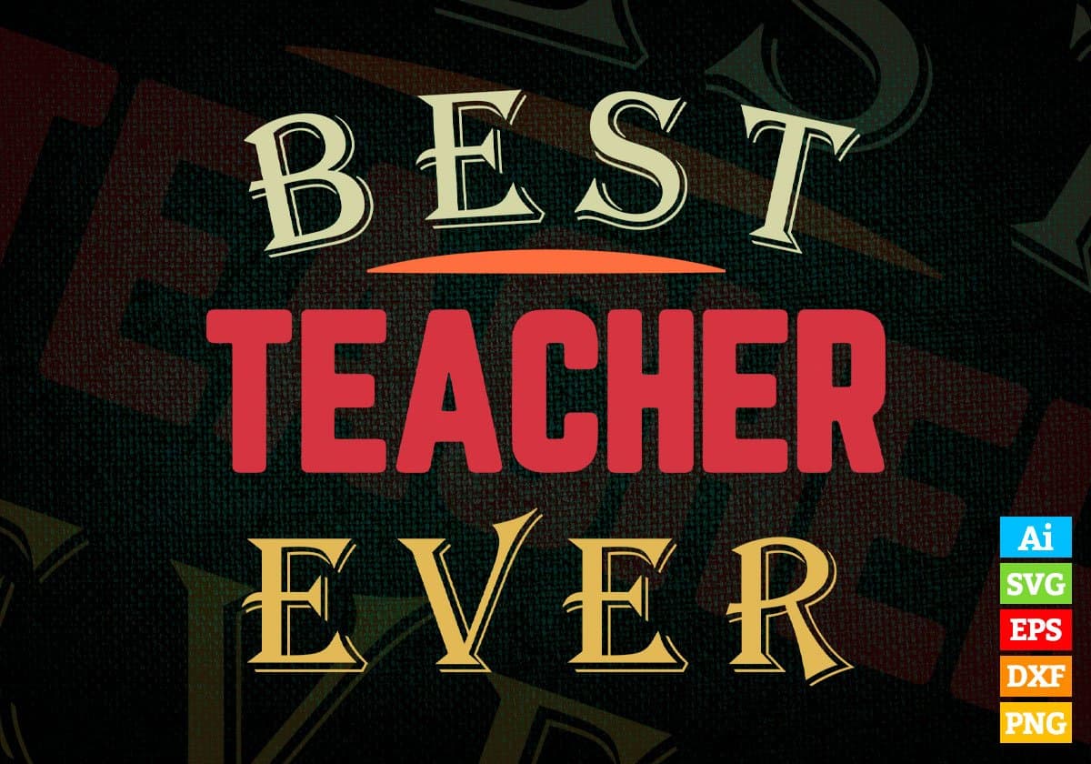 Best Teacher Ever Editable Vector T-shirt Designs Png Svg Files