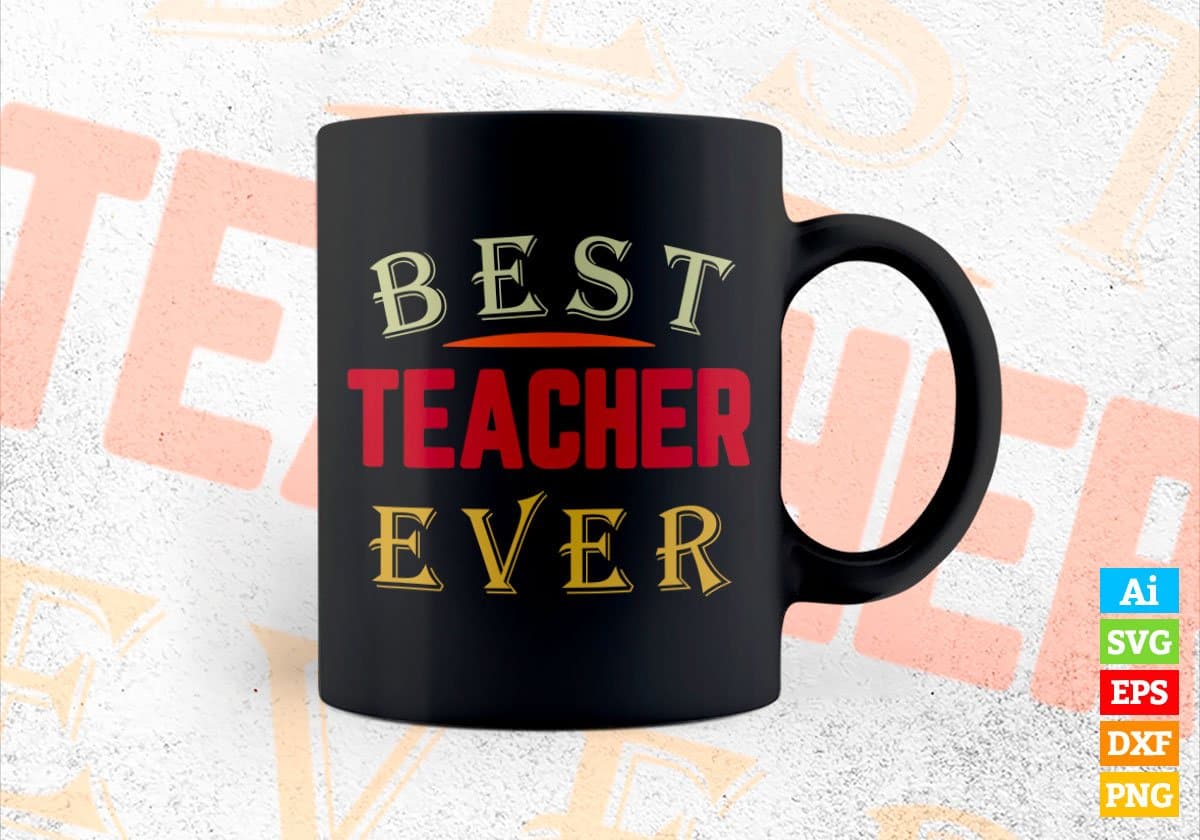 Best Teacher Ever Editable Vector T-shirt Designs Png Svg Files