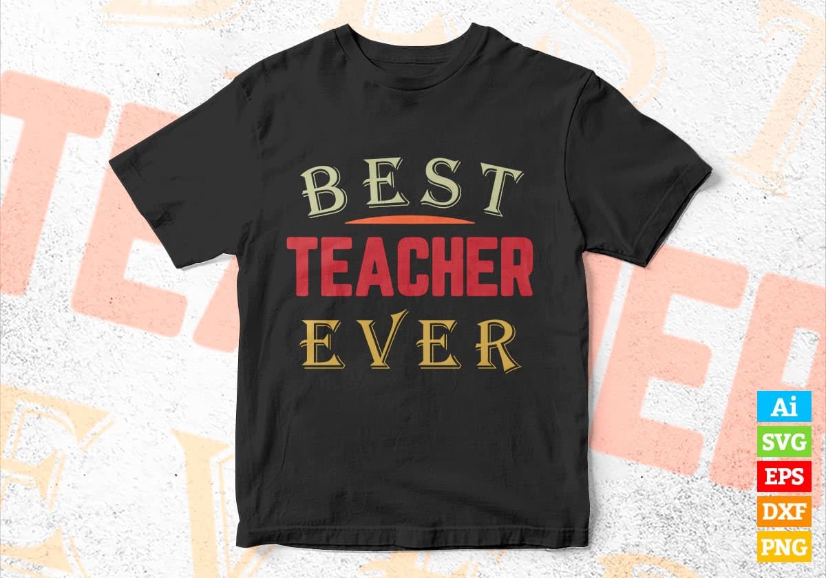 Best Teacher Ever Editable Vector T-shirt Designs Png Svg Files