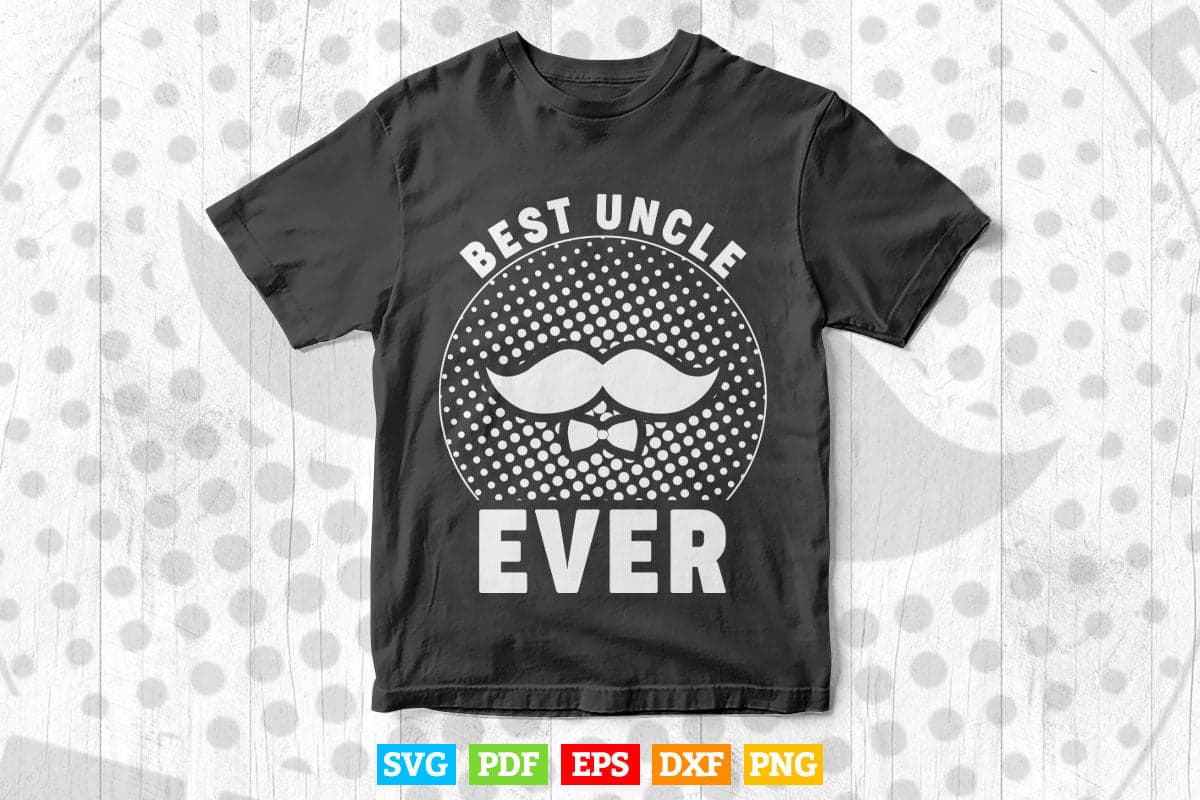 Best Uncle Ever Father’s Day Svg T shirt Design.