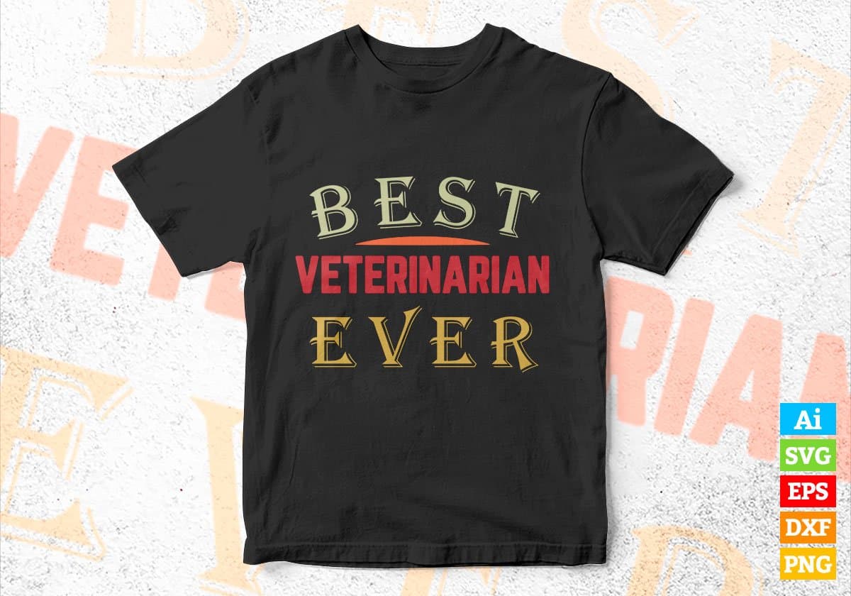 Best Veterinarian Ever Editable Vector T-shirt Designs Png Svg Files