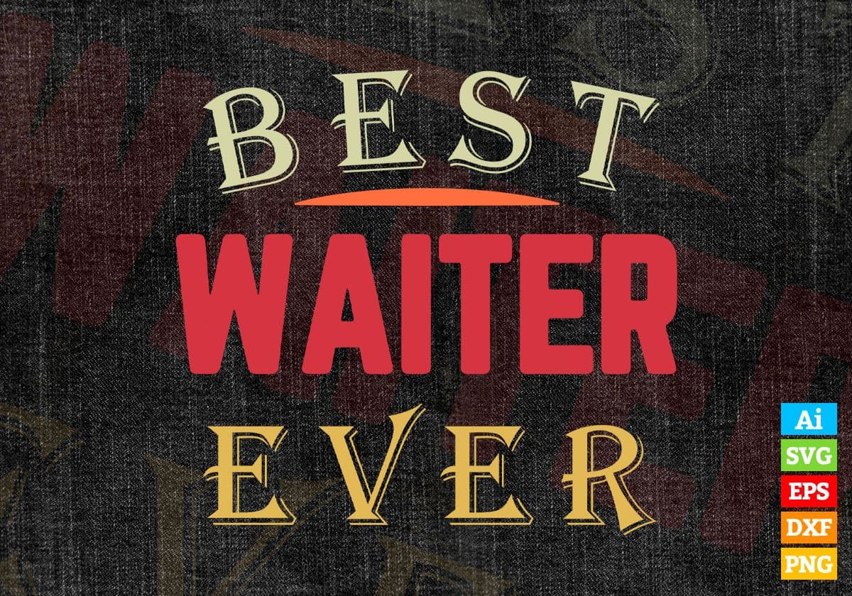 Best Waiter Ever Editable Vector T-shirt Designs Png Svg Files