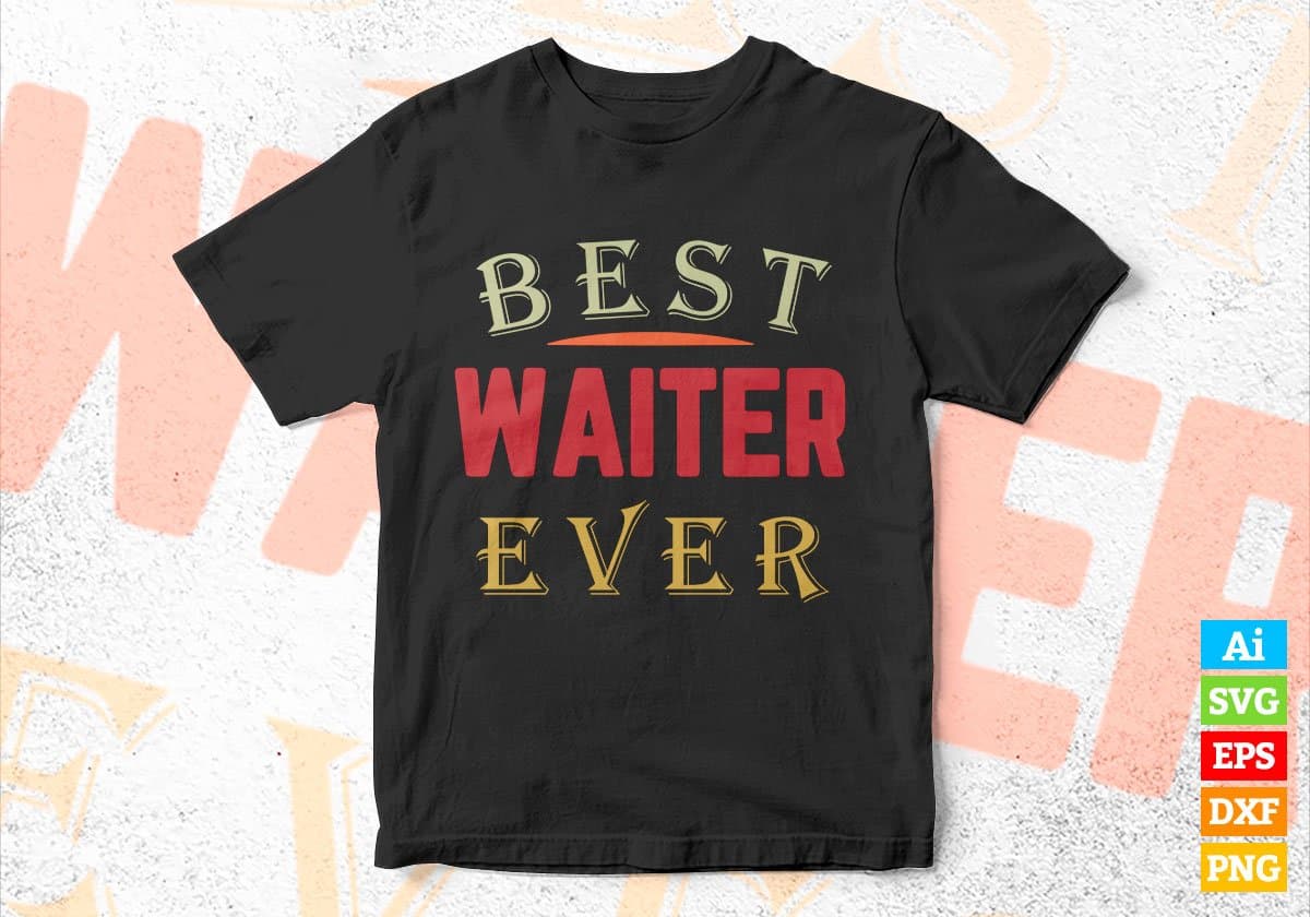 Best Waiter Ever Editable Vector T-shirt Designs Png Svg Files