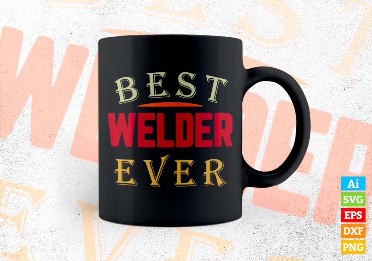 Best Welder Ever Editable Vector T-shirt Designs Png Svg Files