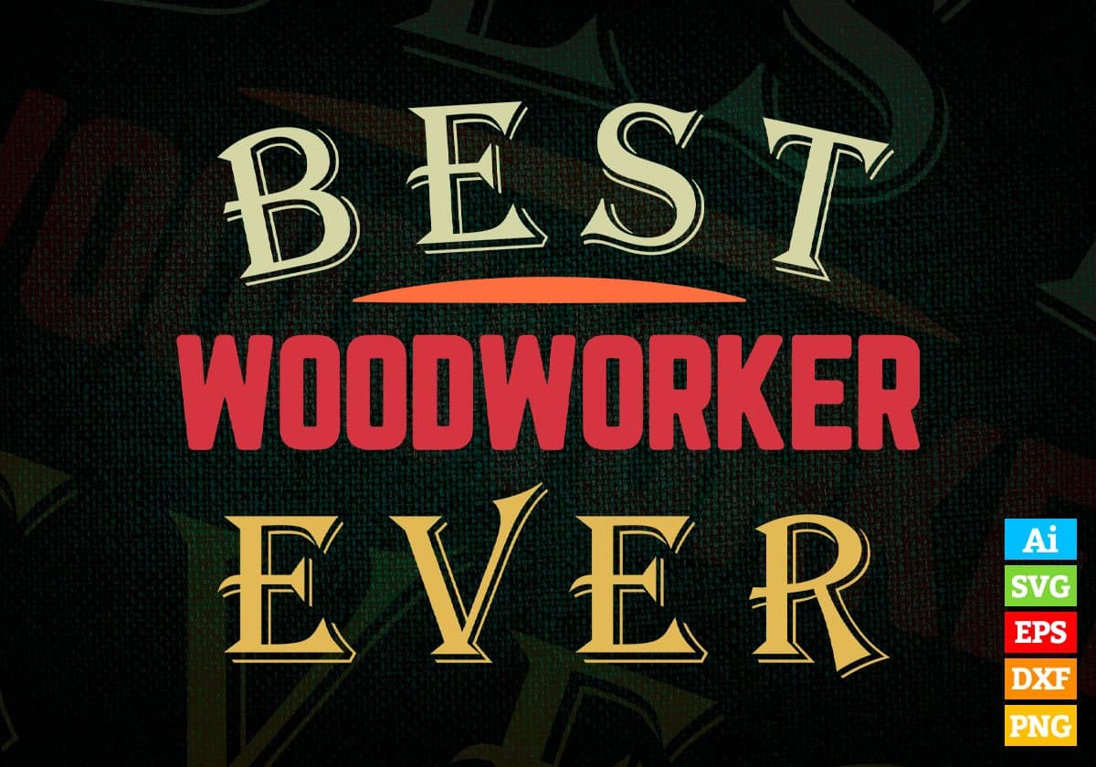 Best Woodworker Ever Editable Vector T-shirt Designs Png Svg Files