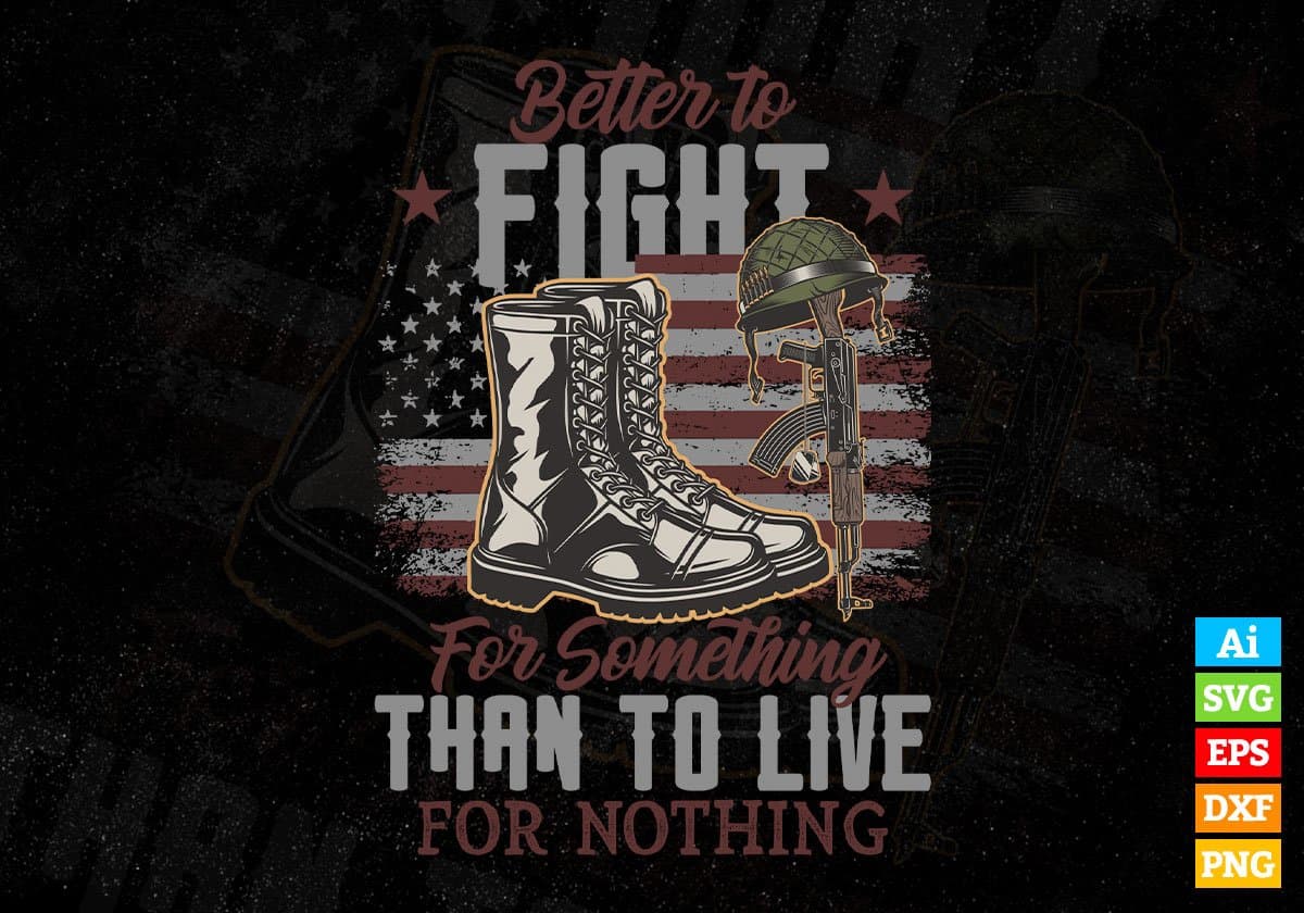 Better To Fight For Something 4th Of July Editable Vector T shirt Design In Svg Png Printable Files