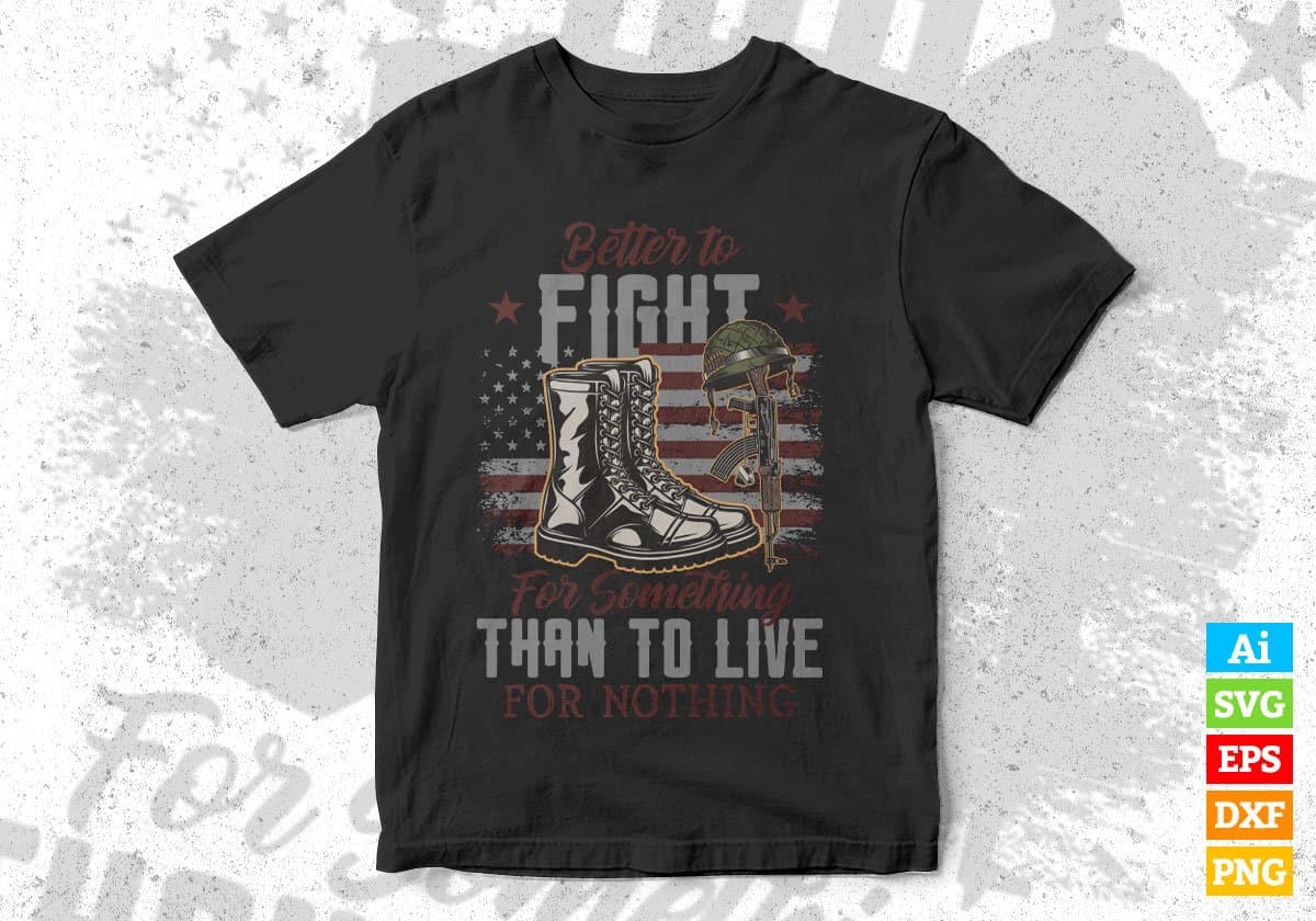 Better To Fight For Something 4th Of July Editable Vector T shirt Design In Svg Png Printable Files