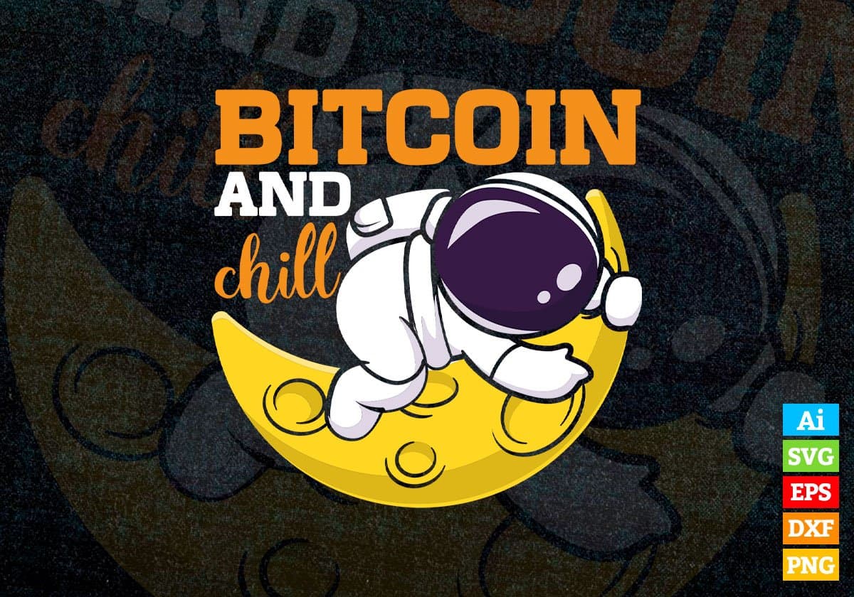 Bitcoin and Chill Astronaut at Moon Crypto Btc Editable Vector T-shirt Design in Ai Svg Files