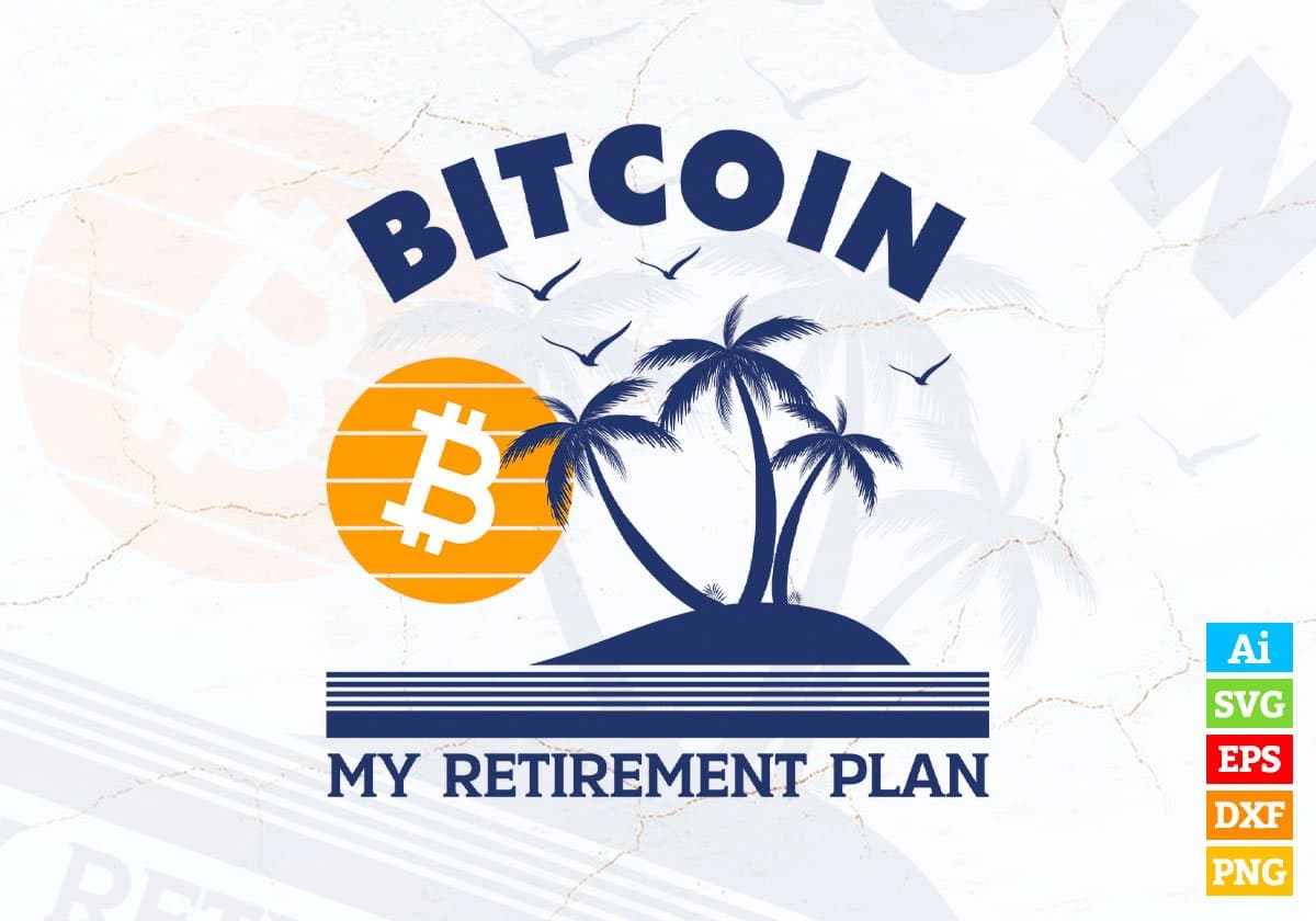 Bitcoin My Retirement Plan Crypto Editable Vector T-shirt Design in Ai Svg Png Printable Files