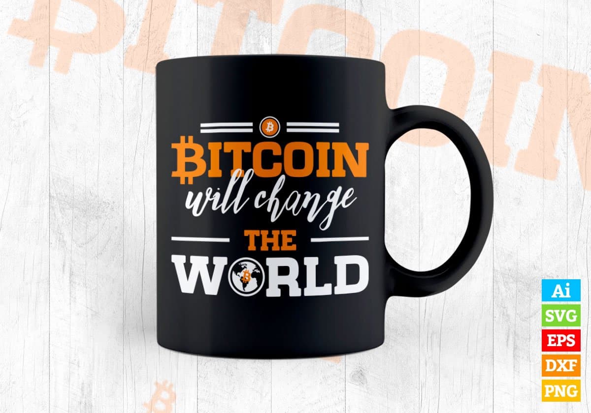 Bitcoin will change The World Crypto Btc Editable Vector T-shirt Design in Ai Svg Files