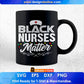 Black Nurses Matter Afrocentric Gift Idea For RN and LPN Editable T shirt Design In Ai Svg Files