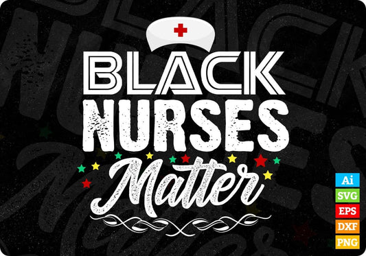 Black Nurses Matter Afrocentric Gift Idea For RN and LPN Editable T shirt Design In Ai Svg Files