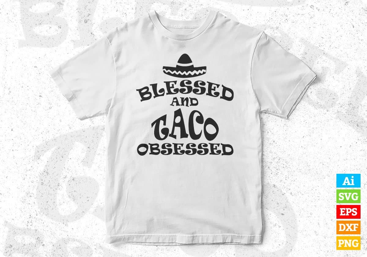 Blessed And Taco Obsessed Cinco De Mayo T shirt Design In Ai Svg Printable Files