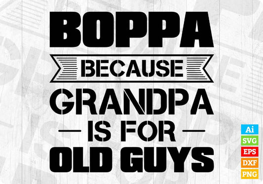 Boppa Because Grandpa Is For Old Guys Editable T shirt Design In Ai Svg Cutting Printable Files