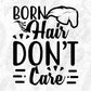 Born Hair Don’t Care T shirt Design In Svg Png Cutting Printable Files
