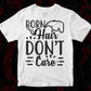 Born Hair Don’t Care T shirt Design In Svg Png Cutting Printable Files