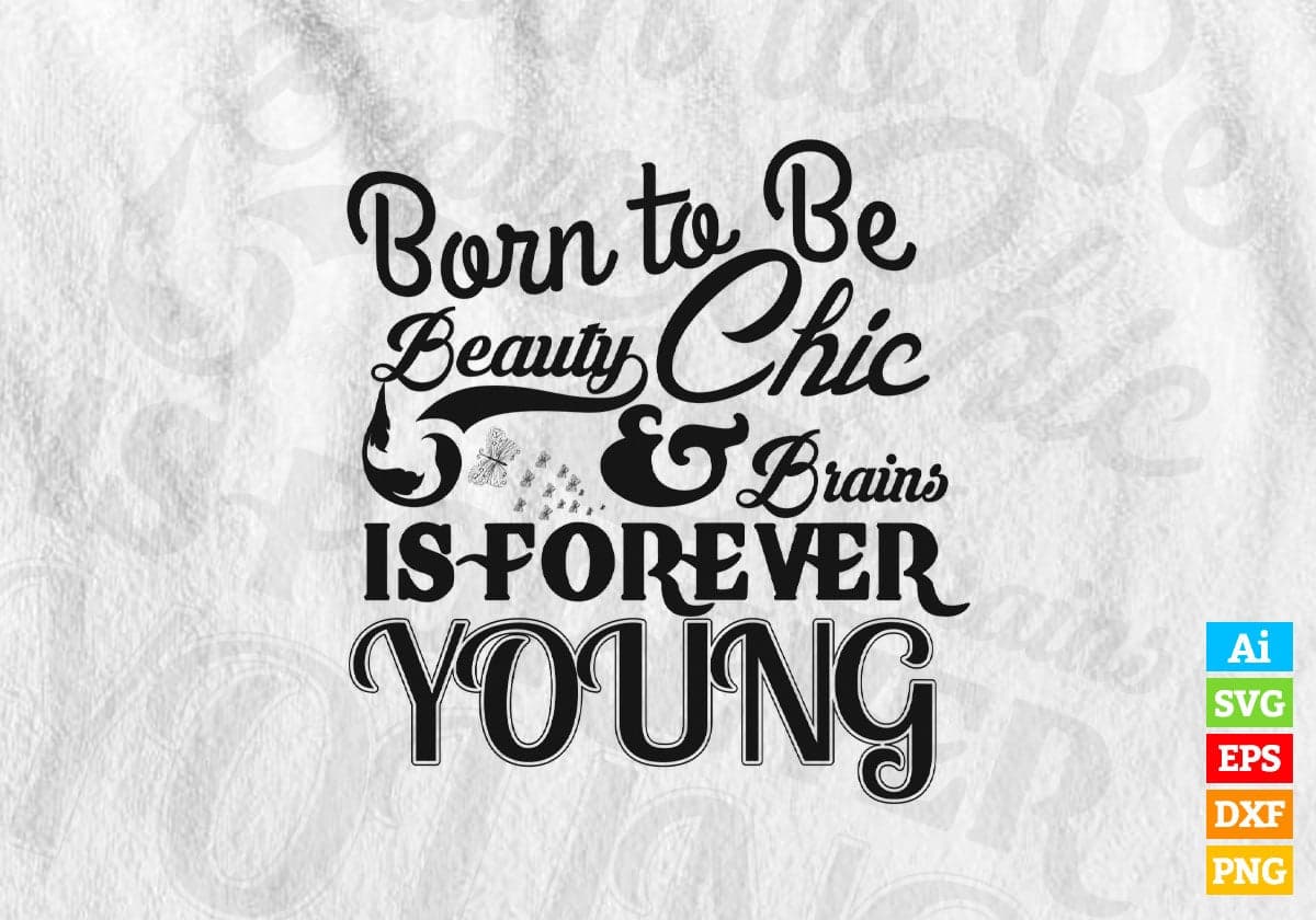 Born To Be Beauty Chic Brain Is Forever Young Motivational Vector T-shirt Design in Ai Svg Png Files