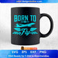 Born To Fly Aviation Editable T shirt Design In Ai Svg Printable Files