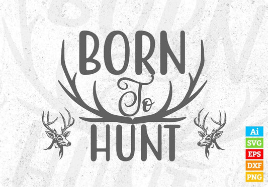 Born To Hunt Hunting T shirt Design In Svg Png Cutting Printable Files
