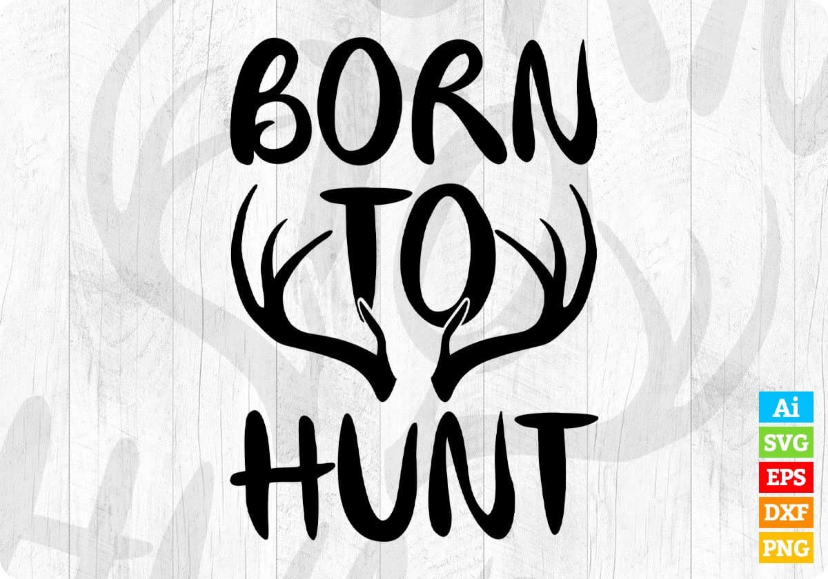 Born To Hunt T shirt Design Svg Cutting Printable Files