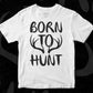 Born To Hunt T shirt Design Svg Cutting Printable Files