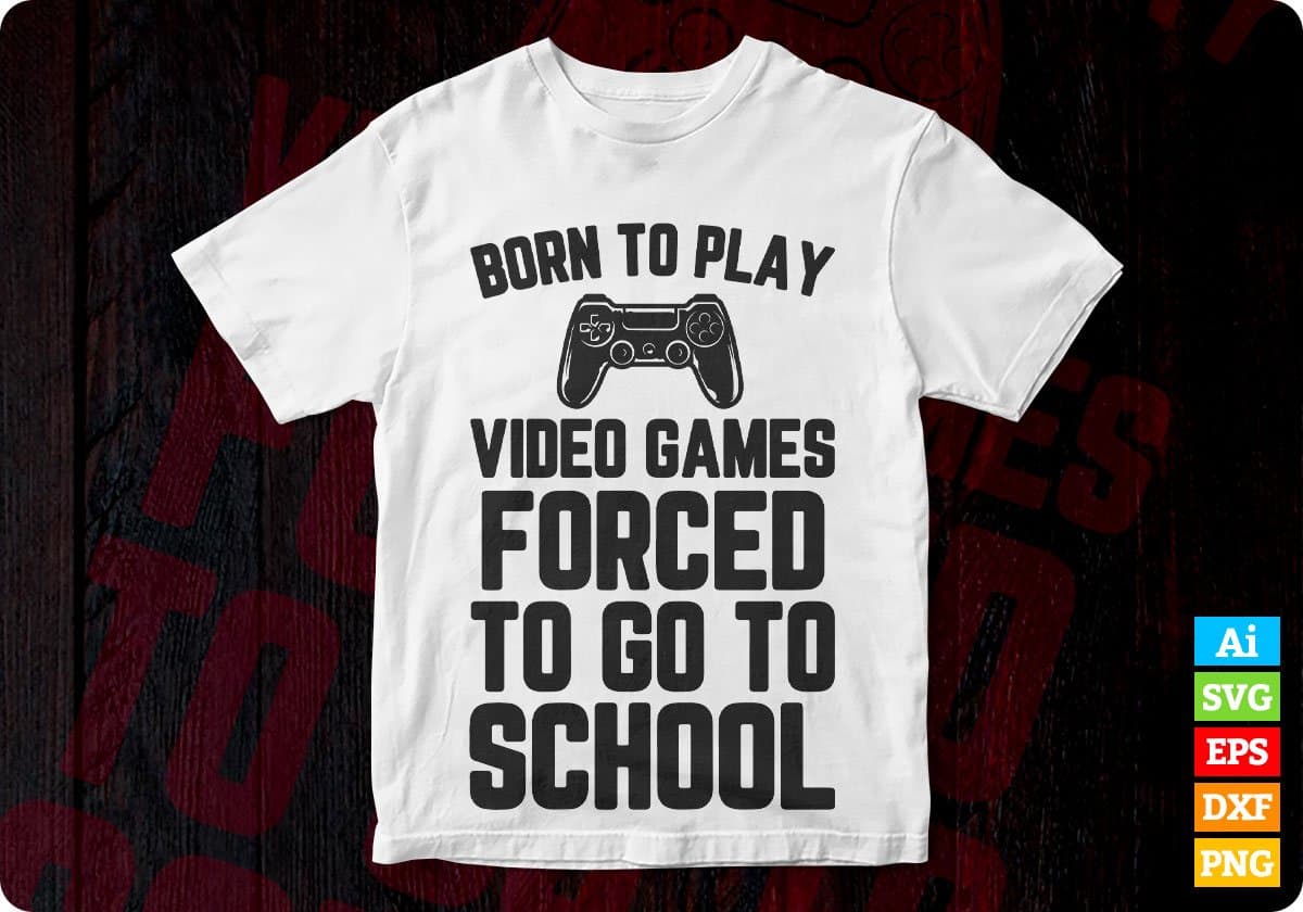 Born To Play Video Games Funny Video Gamer Gift Gaming Editable T shirt Design in Ai Svg Cutting Printable Files