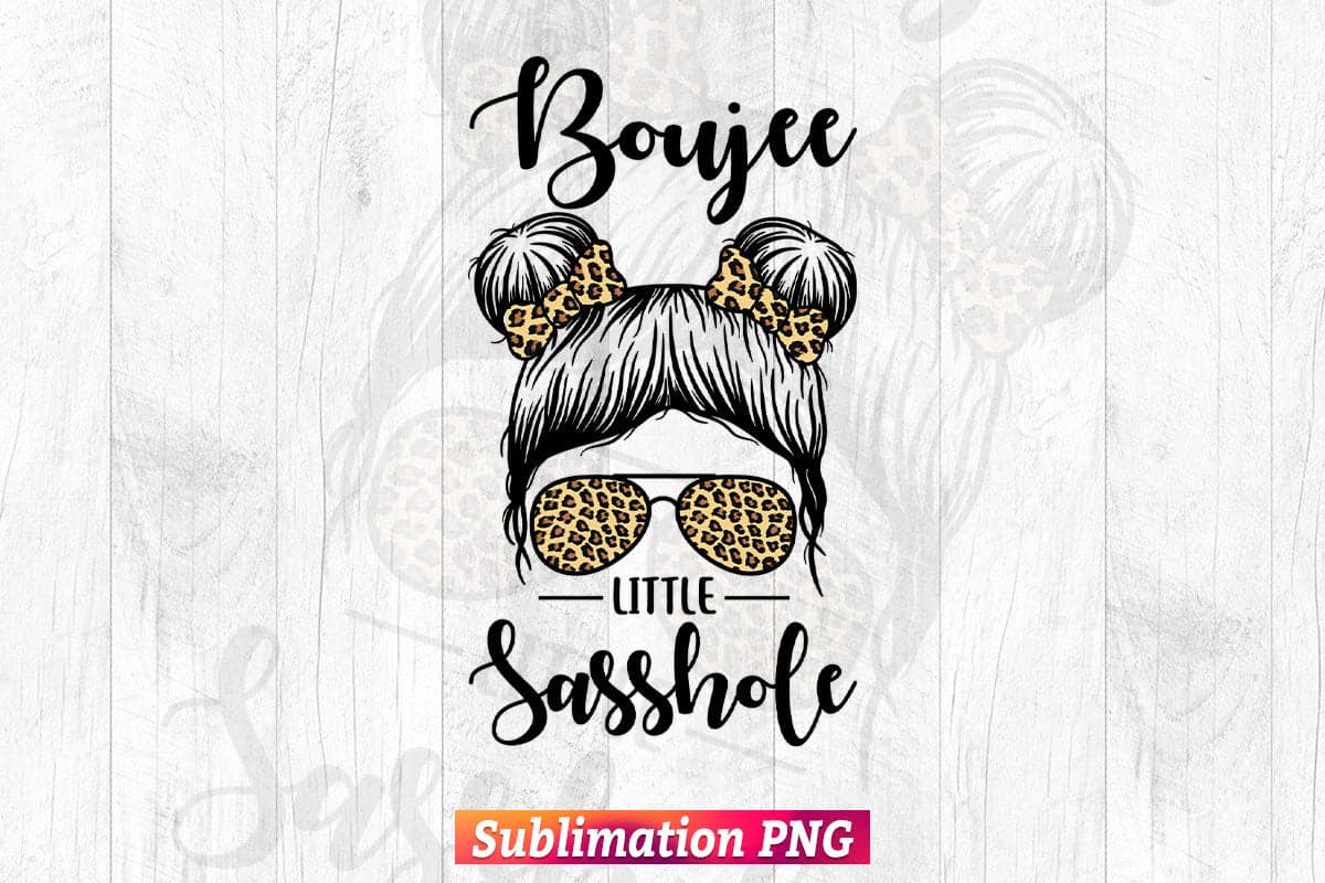 Boujee Little Sasshole T shirt Design Png Sublimation Files