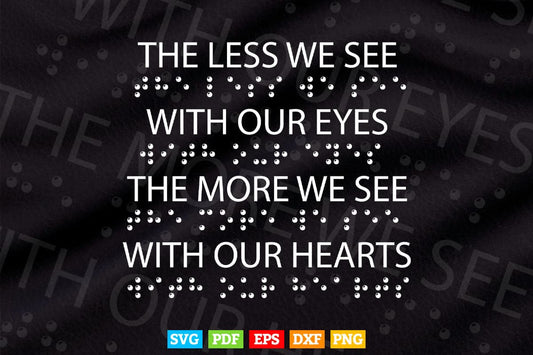 Braille Dots The Less We See With Our Eyes Svg T shirt Design.