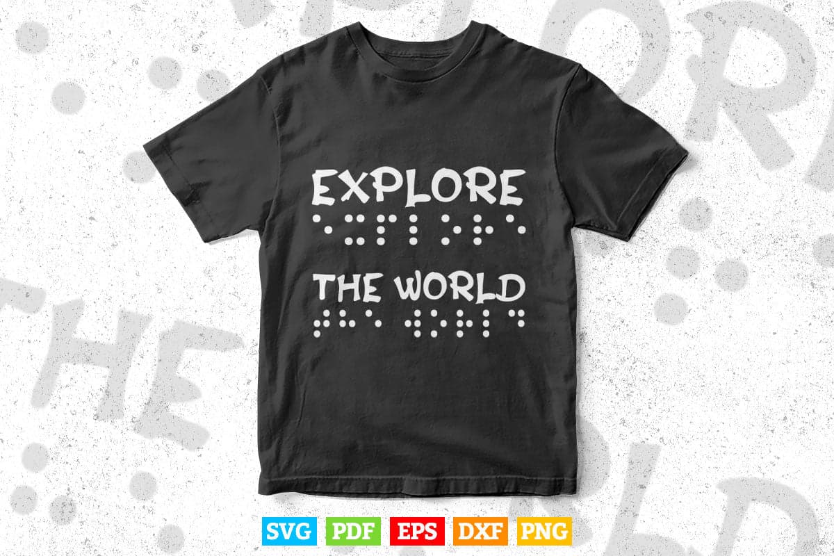 Braille Explore the World Inspirational Blind Svg T shirt Design.