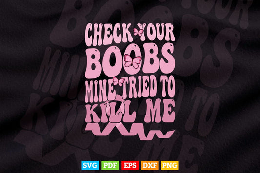 Breast Cancer Awareness Check Your Boobs Survivor Gift Svg Png Cricut Printable Files.