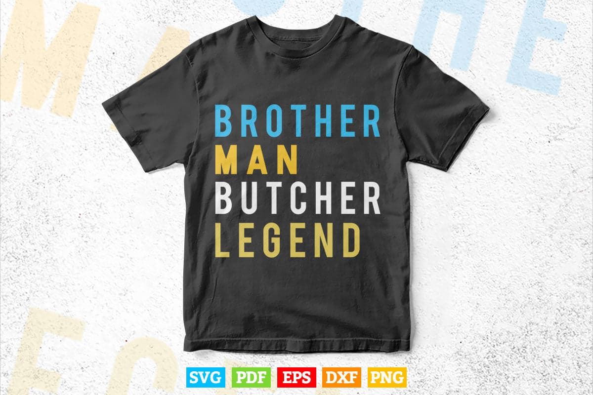 Brother Man Butcher Legend Funny Butchers Svg Cricut Files.