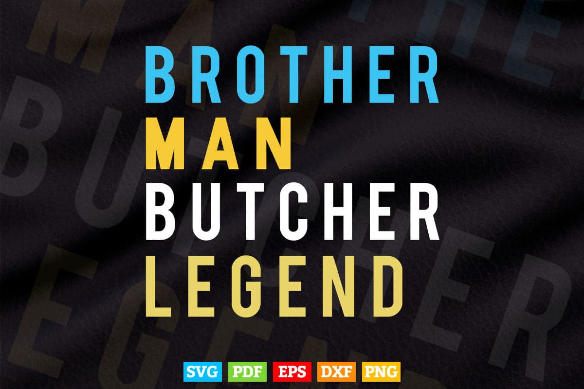 Brother Man Butcher Legend Funny Butchers Svg Cricut Files.