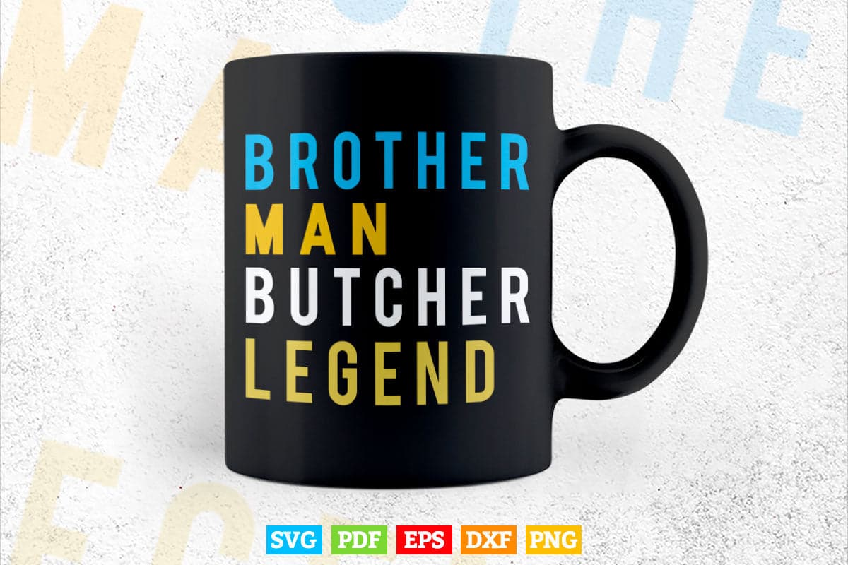 Brother Man Butcher Legend Funny Butchers Svg Cricut Files.