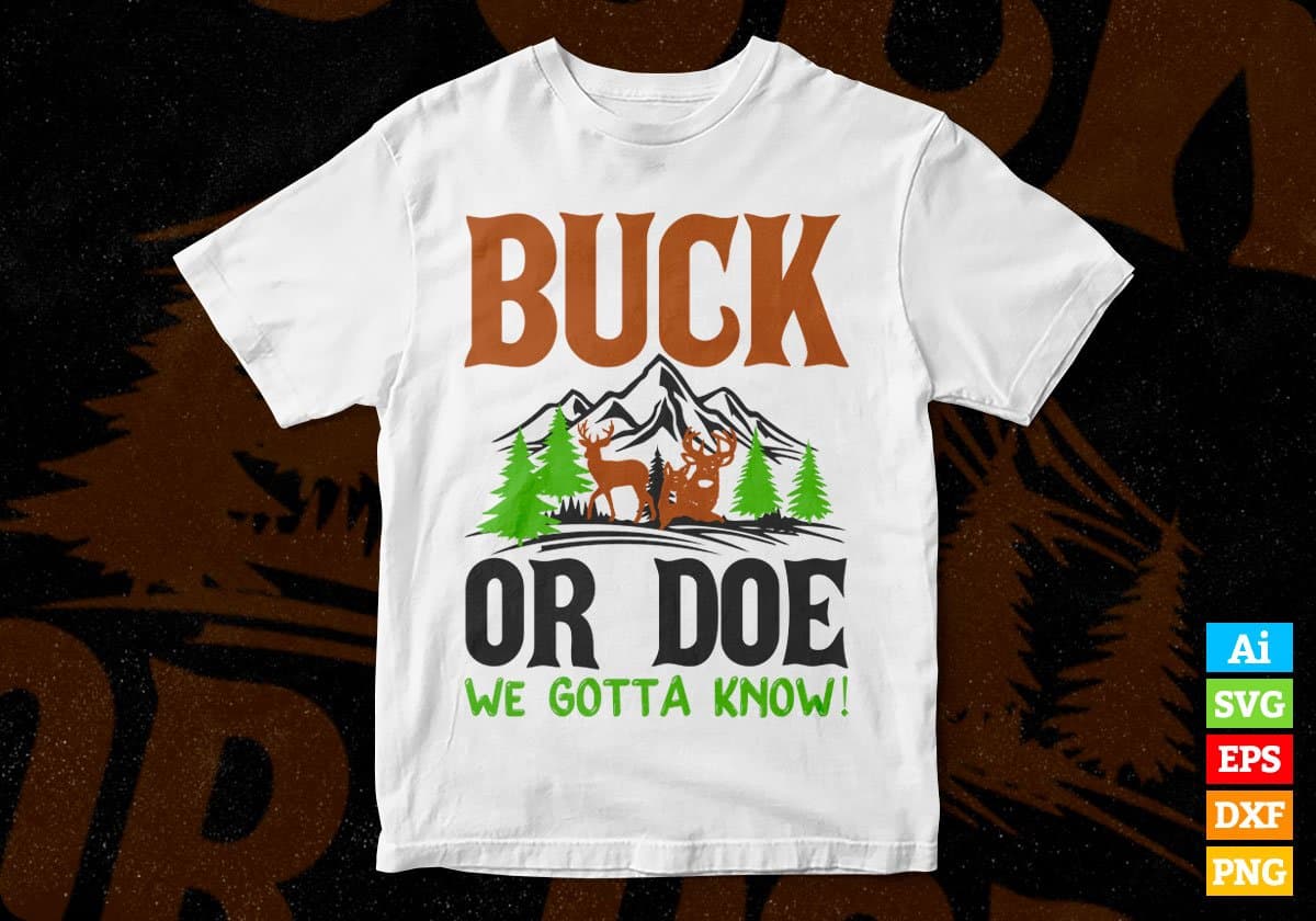 Buck Or Doe We Gotta know Hunting Editable Vector T shirt Design In Svg Png Printable Files