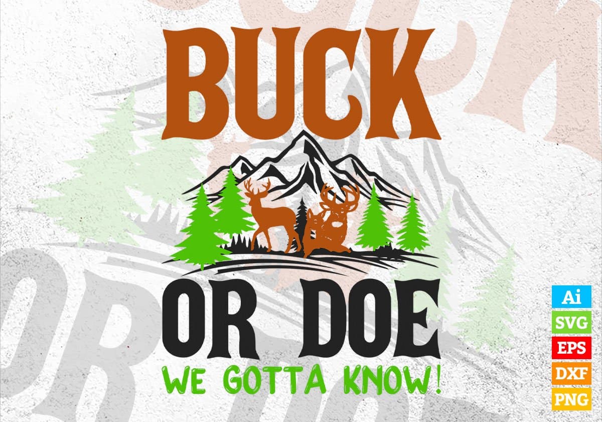 Buck Or Doe We Gotta know Hunting Editable Vector T shirt Design In Svg Png Printable Files