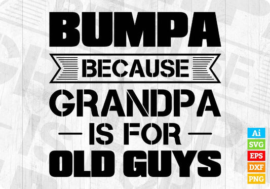 Bumpa Because Grandpa Is For Old Guys Editable T shirt Design In Ai Svg Cutting Printable Files