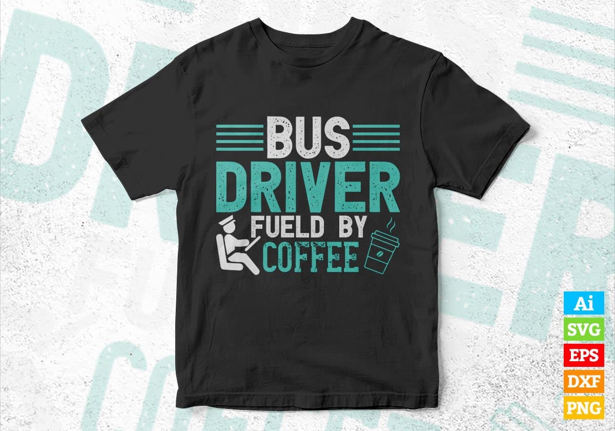 Bus Driver Fueld By Coffee Editable Vector T-shirt Design in Ai Svg Files
