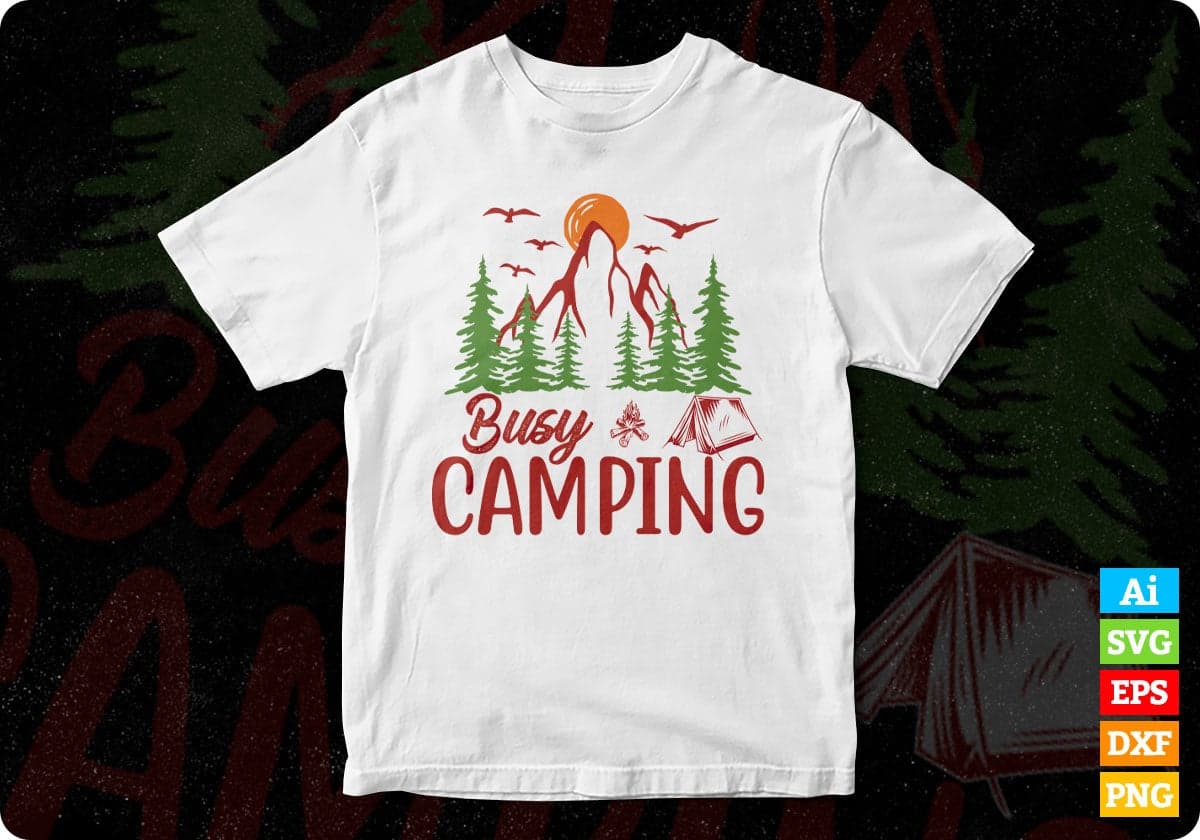 Busy Camping T shirt Design In Svg Png Cutting Printable Files
