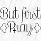 But First Pray Christmas T shirt Design In Svg Png Cutting Printable Files