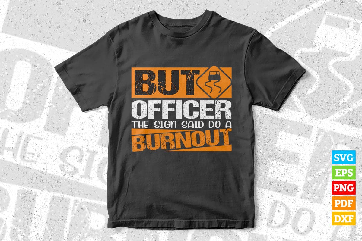 But Officer the Sign Said Do a Burnout Funny Car T shirt Design Png Svg Printable Files