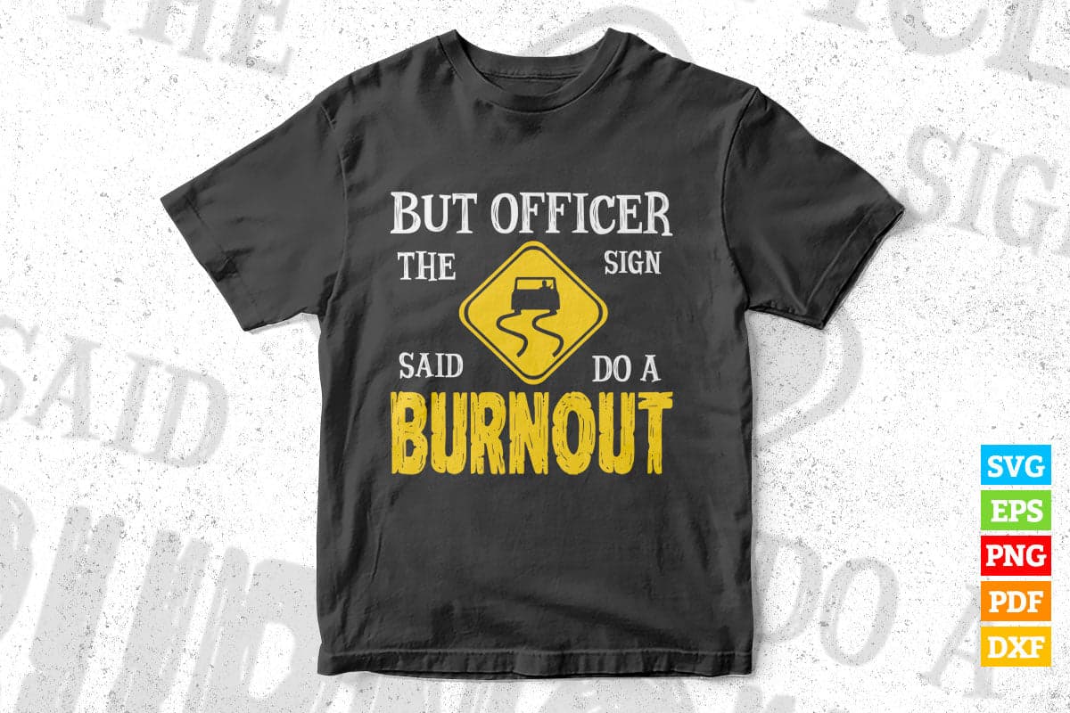 But Officer The Sign Said Do a Burnout Funny Hot Rod Car T shirt Design Png Svg Printable Files