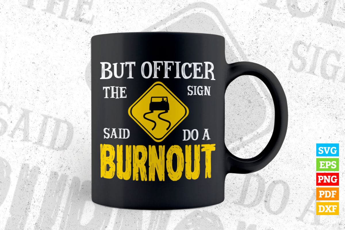But Officer The Sign Said Do a Burnout Funny Hot Rod Car T shirt Design Png Svg Printable Files